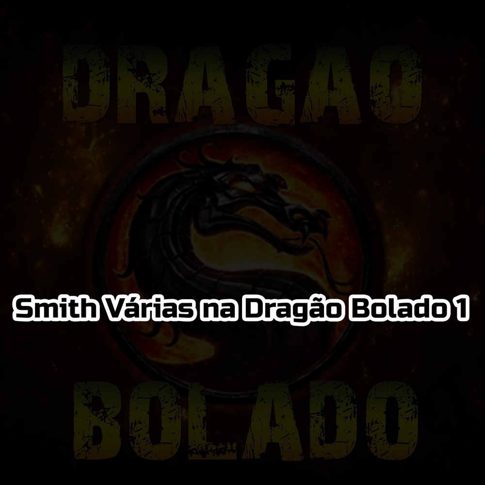 Smith Várias na Dragão Bolado 1 (Explicit)