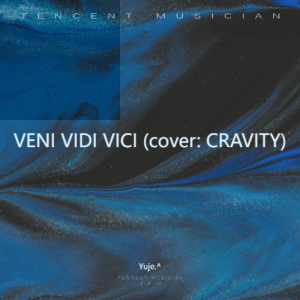Listen to VENI VIDI VICI (cover: CRAVITY) (完整版) song with lyrics from Yuje.^