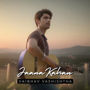 Listen to Jaana Kahan song with lyrics from Vaibhav Vashishtha