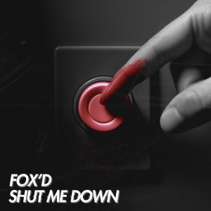 Fox'd的專輯Shut Me Down