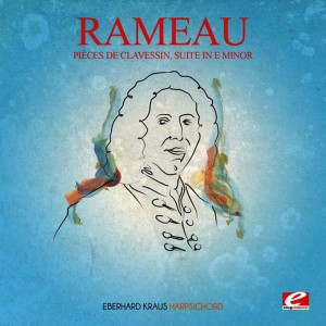 Rameau: Pièces de Clavessin, Suite in E Minor (Incomplete) [Digitally Remastered]