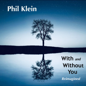 收听Phil Klein的With and Without You (Reimagined)歌词歌曲