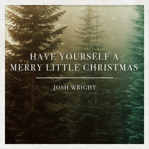 ดาวน์โหลดและฟังเพลง Have Yourself a Merry Little Christmas พร้อมเนื้อเพลงจาก Josh Wright