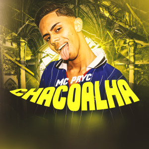 Mc Pryc的專輯Chacoalha (Explicit)