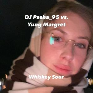 DJ Pasha_95的專輯Whiskey Sour (feat. Yung Margret)