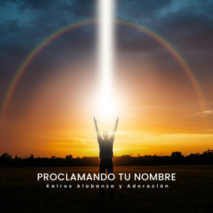 Listen to Proclama Tu Nombre song with lyrics from Kairos Alabanza Y Adoracion