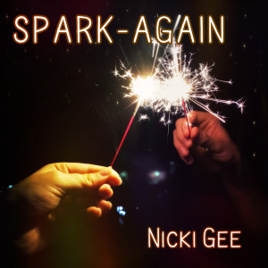 ดาวน์โหลดและฟังเพลง Spark-Again พร้อมเนื้อเพลงจาก Nicki Gee
