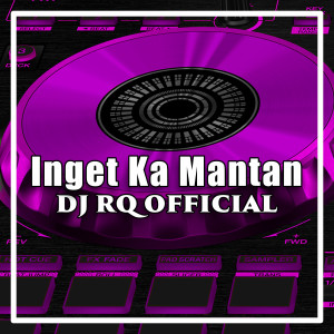 Dengarkan Inget Ka Mantan lagu dari Dj Rq Official dengan lirik