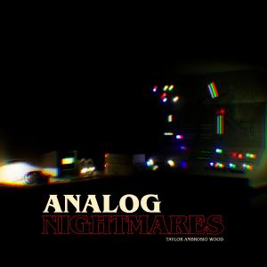 ดาวน์โหลดและฟังเพลง Analog Nightmares พร้อมเนื้อเพลงจาก Taylor Ambrosio Wood