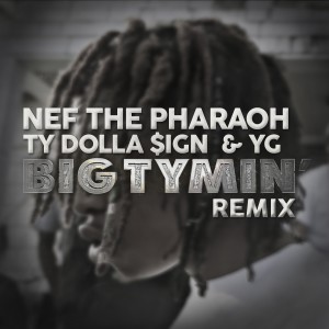 收聽Nef the Pharaoh的Big Tymin' (Remix)歌詞歌曲