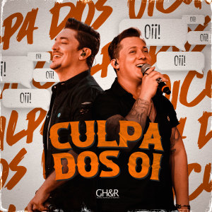 Culpa dos Oi (Ao Vivo) dari George Henrique & Rodrigo