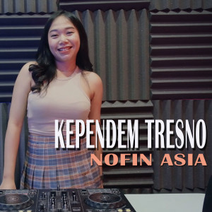 Kependem Tresno (Remix) dari Nofin Asia