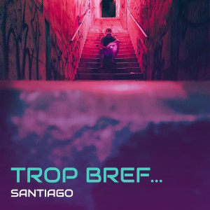 Album Trop Bref... (Explicit) from Santiago