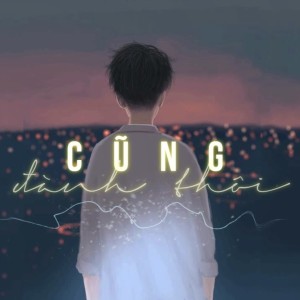 Duc Phuc的专辑Cũng Đành Thôi