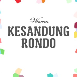 Listen to Kesandung Rondo song with lyrics from Wawan