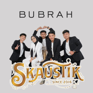 Dengarkan Bubrah lagu dari Skaustik dengan lirik