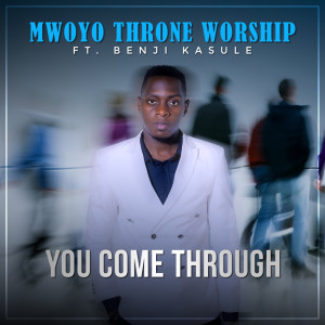 Album You Come Through oleh Mwoyo Throne Worship