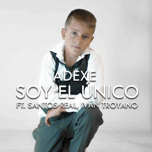 Listen to Soy El Único (feat. Santos Real & Iván Troyano) song with lyrics from Adexe & Nau