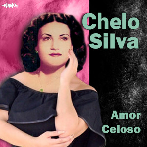 อัลบัม Amor Celoso ศิลปิน Chelo Silva