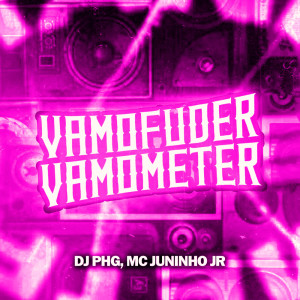 收听Mc Juninho JR的Vamo Fuder, Vamo Meter (Remix|Explicit)歌词歌曲