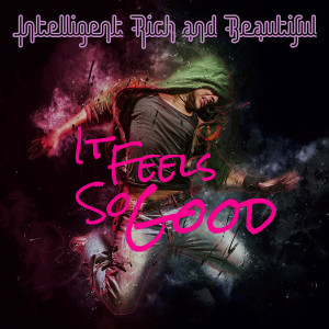 Listen to It Feels so Good song with lyrics from Intelligent Rich and Beautiful