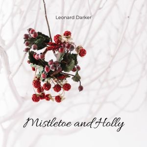 Leonard Darker的專輯Mistletoe and Holly (Jazz Reflections for a December Dinner & Mood)