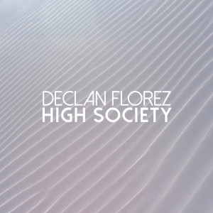 Dengarkan High Society lagu dari Declan Florez dengan lirik