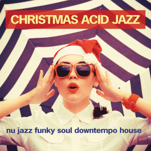 Christmas Acid Jazz (Nu Jazz Funky Soul Downtempo House) dari Various Artists