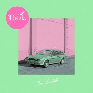 收聽MAKK的Say You Will歌詞歌曲