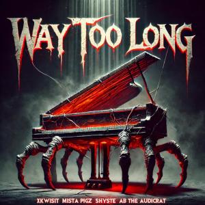 Ab The Audicrat的專輯Way Too Long (feat. Xkwisit, Mista Pigz & Shyste) [Explicit]