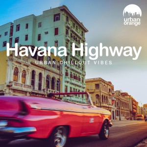 Urban Orange的專輯Havana Highway: Urban Chillout Vibes