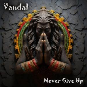收听Vandal的Never Give Up歌词歌曲