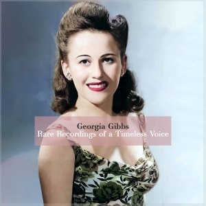 Georgia Gibbs的专辑Georgia Gibbs: Rare Recordings of a Timeless Voice