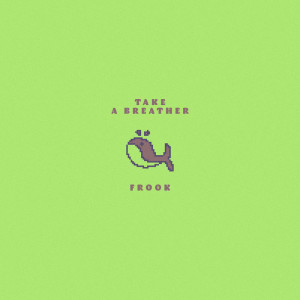Listen to Take a Breather song with lyrics from Frook