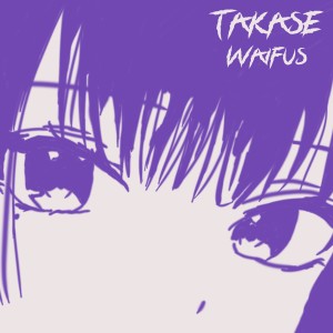 ดาวน์โหลดและฟังเพลง Waifus พร้อมเนื้อเพลงจาก TAKASE