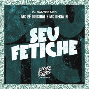 Listen to Seu Fetiche (Explicit) song with lyrics from MC Pê Original