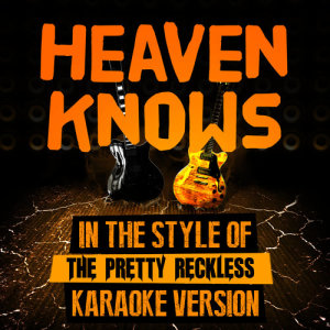 收聽Ameritz Top Tracks的Heaven Knows (In the Style of the Pretty Reckless) [Karaoke Version] (Karaoke Version)歌詞歌曲