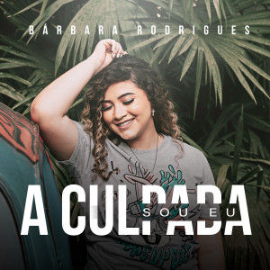 ดาวน์โหลดและฟังเพลง A Culpada Sou Eu พร้อมเนื้อเพลงจาก Bárbara Rodrigues