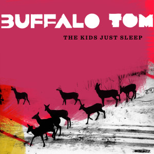ดาวน์โหลดและฟังเพลง The Kids Just Sleep พร้อมเนื้อเพลงจาก Buffalo Tom