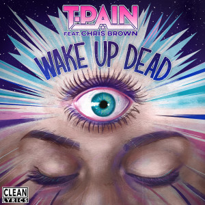 收聽T-Pain的Wake Up Dead (Explicit)歌詞歌曲
