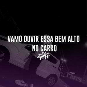 DJ PH DE VILA VELHA的專輯Vamo Ouvir Essa Bem Alto No Carro