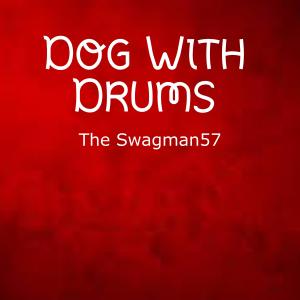 Album Dog With Drums from The Swagman57