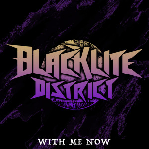 Blacklite District的专辑With Me Now (Explicit)