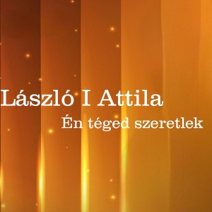 ดาวน์โหลดและฟังเพลง Én téged szeretlek พร้อมเนื้อเพลงจาก László I. Attila
