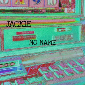 收聽Jackie的No Name (Explicit)歌詞歌曲