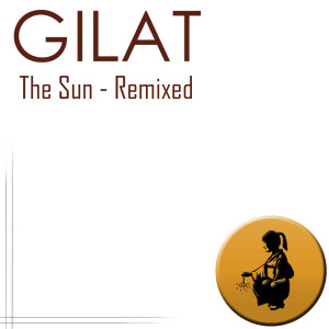 Listen to The Sun (Eitan Carmi Remix) song with lyrics from Gilat