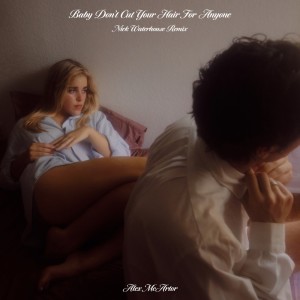 Listen to Baby Don't Cut Your Hair For Anyone (Nick Waterhouse Remix) (Explicit) (Nick Waterhouse Remix|Explicit) song with lyrics from Alex McArtor