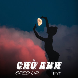 收聽Aivy的Chờ Anh (Sped Up|BP Bounce Remix)歌詞歌曲