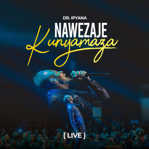 Album Nawezaje Kunyamaza (Live) from Dr. Ipyana