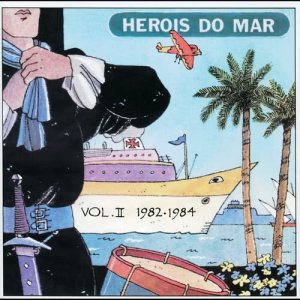 Herois Do Mar的專輯Heróis Do Mar Vol. II (1982-1984)